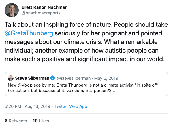 Tweet from Brett's twitter account: "Talk about an inspiring force of nature. People should take @GretaThunberg seriously for her poignant and pointed messages about our climate crisis. What a remarkable individual; another example of how autistic people can make such a positive and significant impact in our world."