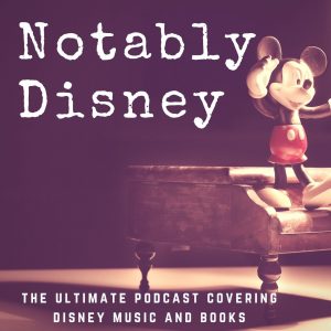 Brett's podcast cover "Notably Disney: The Ultimate Podcast Covering Disney Music and Books"